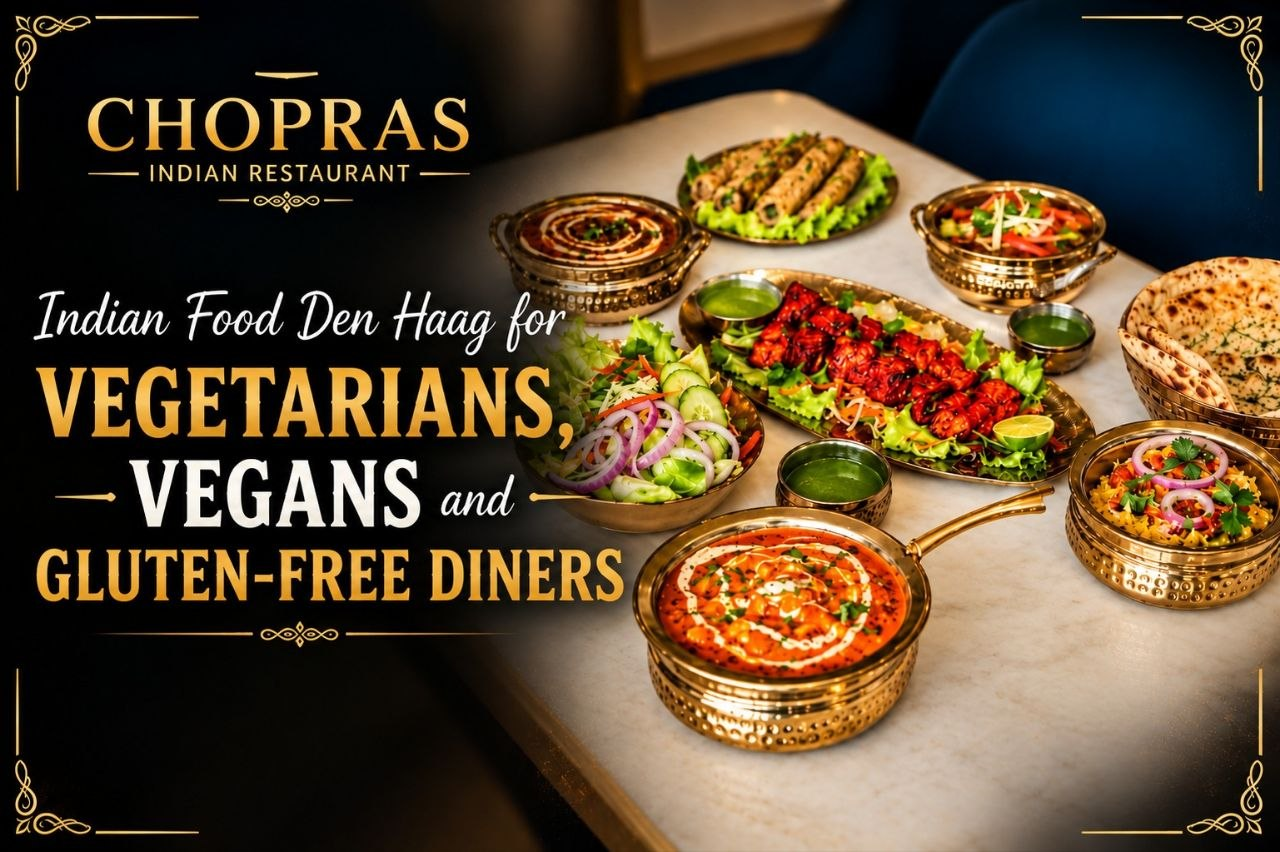 Indian Food Den Haag for Vegetarians, Vegans and Gluten-Free Diners | Chopras Indian Restaurant