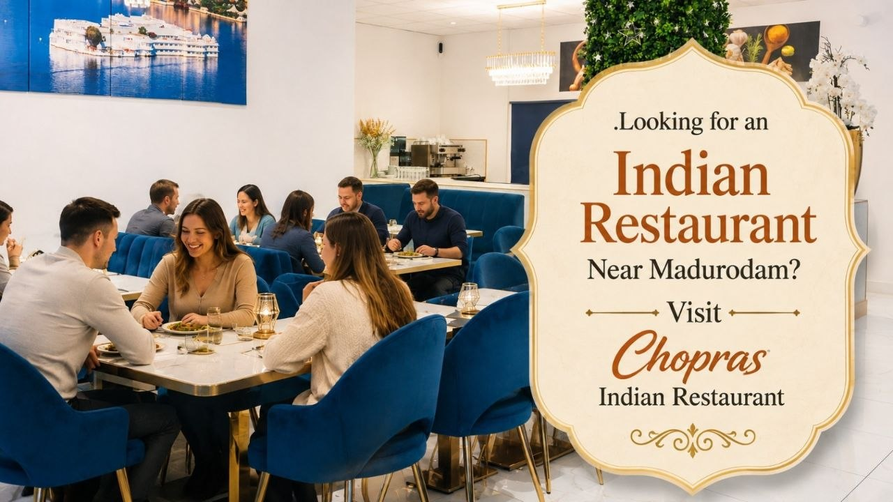 Looking for an Indian Restaurant Near Madurodam? Visit Chopras Indian Restaurant